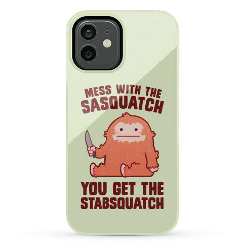 Mess With The Sasquatch, You Get The Stabsquatch Phone Case