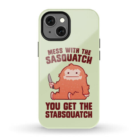 Mess With The Sasquatch, You Get The Stabsquatch Phone Case