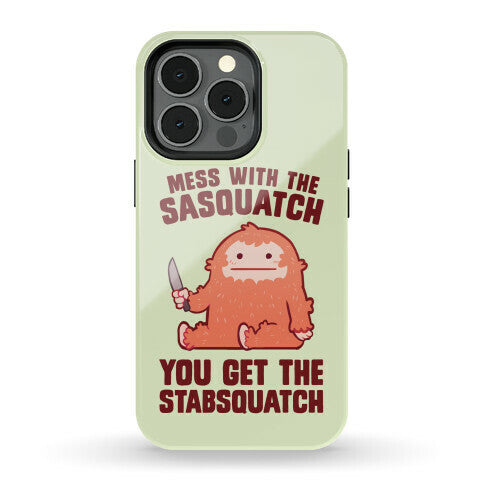 Mess With The Sasquatch, You Get The Stabsquatch Phone Case