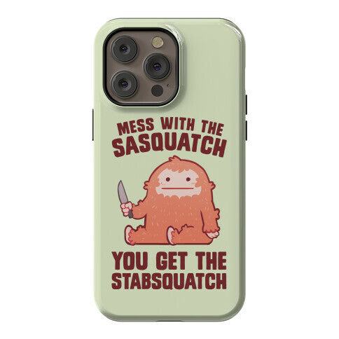 Mess With The Sasquatch, You Get The Stabsquatch Phone Case