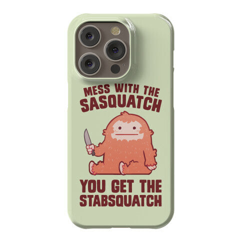Mess With The Sasquatch, You Get The Stabsquatch Phone Case