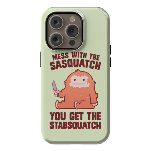 Mess With The Sasquatch, You Get The Stabsquatch Phone Case