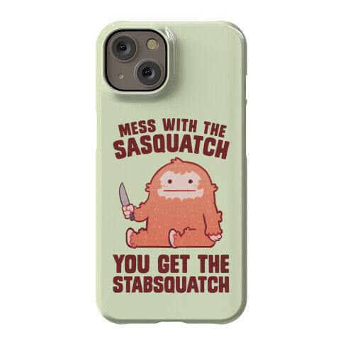 Mess With The Sasquatch, You Get The Stabsquatch Phone Case
