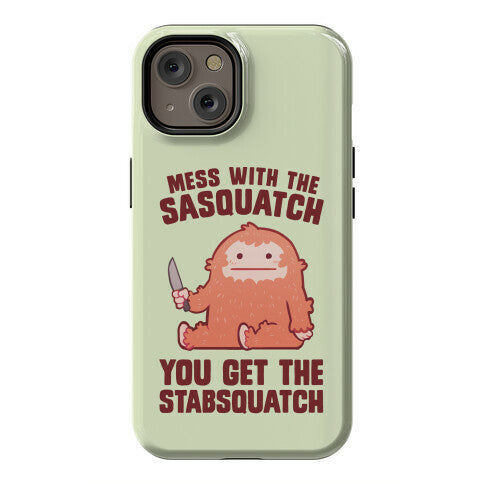 Mess With The Sasquatch, You Get The Stabsquatch Phone Case