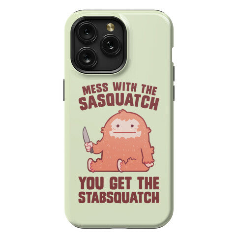 Mess With The Sasquatch, You Get The Stabsquatch Phone Case
