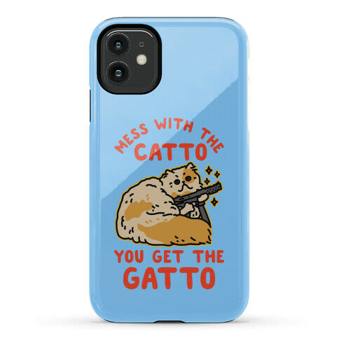 Mess with the Catto You Get the Gatto Phone Case