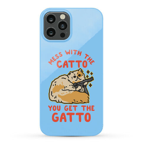 Mess with the Catto You Get the Gatto Phone Case