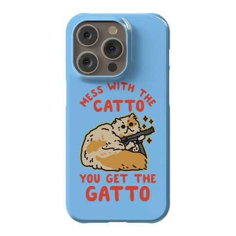 Mess with the Catto You Get the Gatto Phone Case