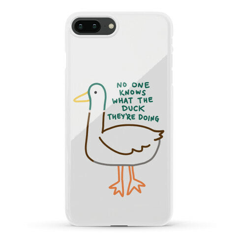 No One Knows What The Duck They're Doing Duck Phone Case