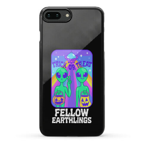 Trick Or Treat Fellow Earthlings Phone Case