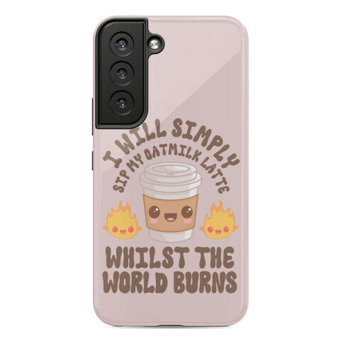 I Will Simply Sip my Oat Milk Latte Whilst the World Burns Phone Case