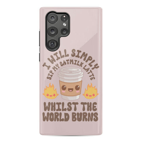 I Will Simply Sip my Oat Milk Latte Whilst the World Burns Phone Case