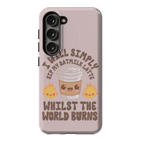 I Will Simply Sip my Oat Milk Latte Whilst the World Burns Phone Case