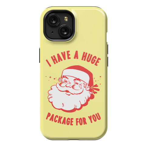 I Have A Huge Package For You Santa Phone Case