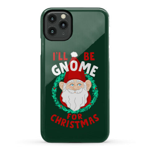 I'll Be Gnome for Christmas Phone Case