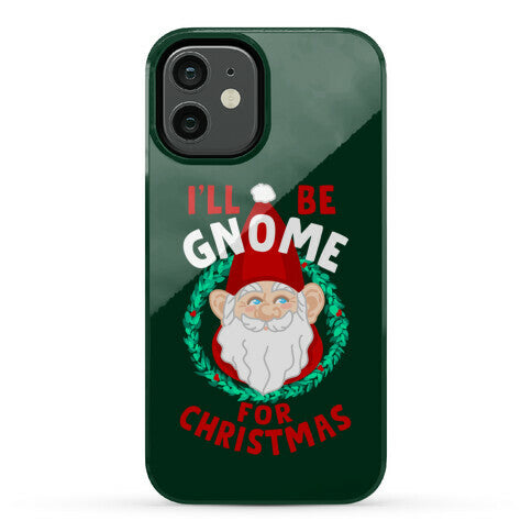 I'll Be Gnome for Christmas Phone Case