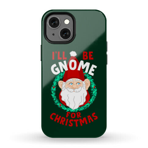 I'll Be Gnome for Christmas Phone Case