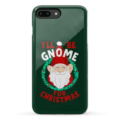 I'll Be Gnome for Christmas Phone Case
