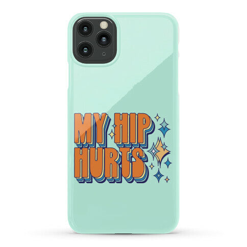 My Hip Hurts Phone Case