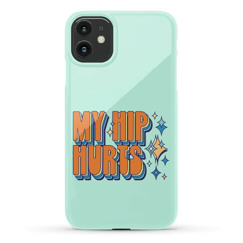 My Hip Hurts Phone Case