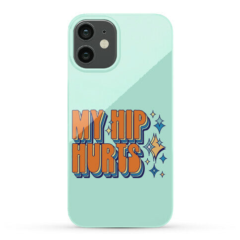 My Hip Hurts Phone Case