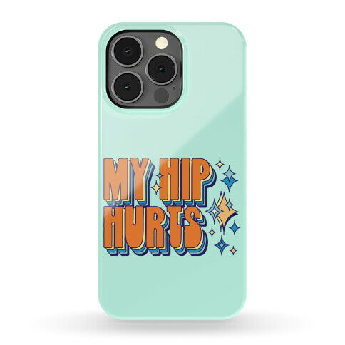 My Hip Hurts Phone Case