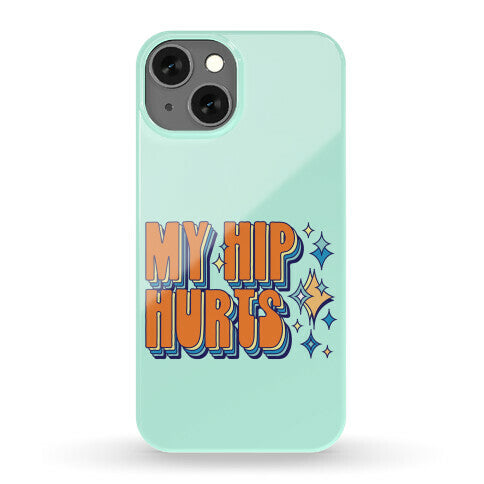 My Hip Hurts Phone Case