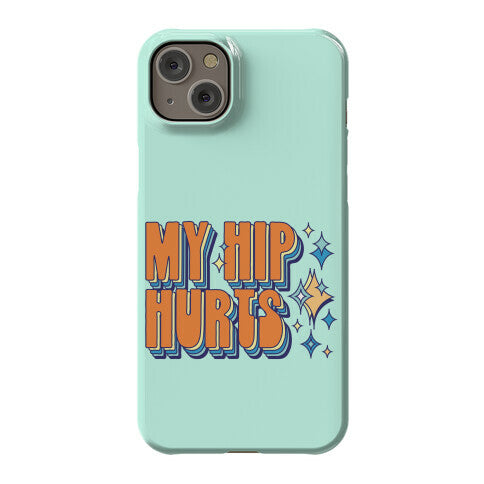 My Hip Hurts Phone Case