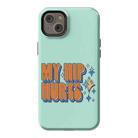 My Hip Hurts Phone Case