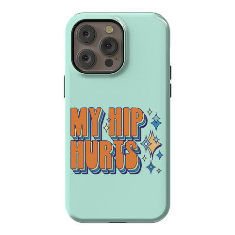 My Hip Hurts Phone Case