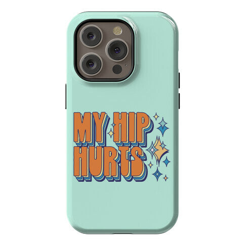 My Hip Hurts Phone Case