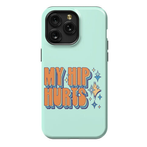 My Hip Hurts Phone Case