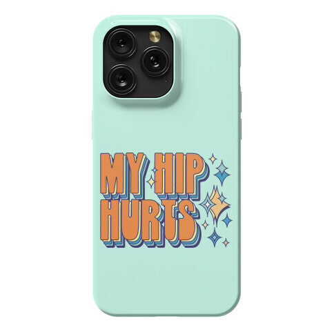 My Hip Hurts Phone Case