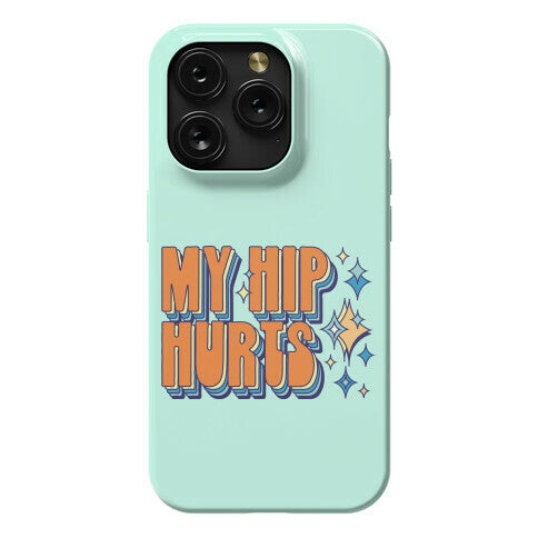 My Hip Hurts Phone Case