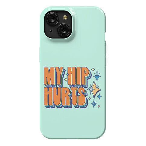 My Hip Hurts Phone Case