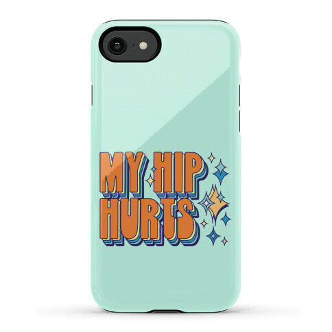 My Hip Hurts Phone Case
