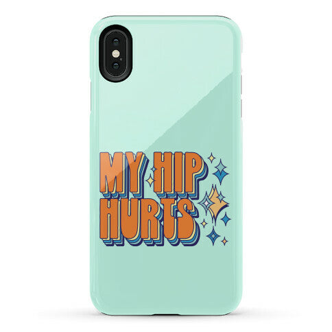 My Hip Hurts Phone Case