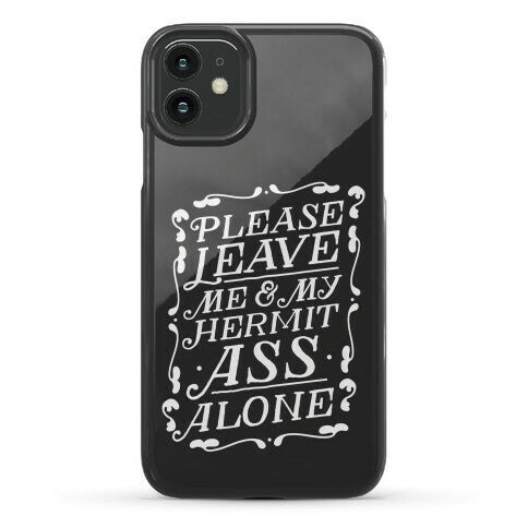 Please Leave Me And My Hermit Ass Alone  Phone Case