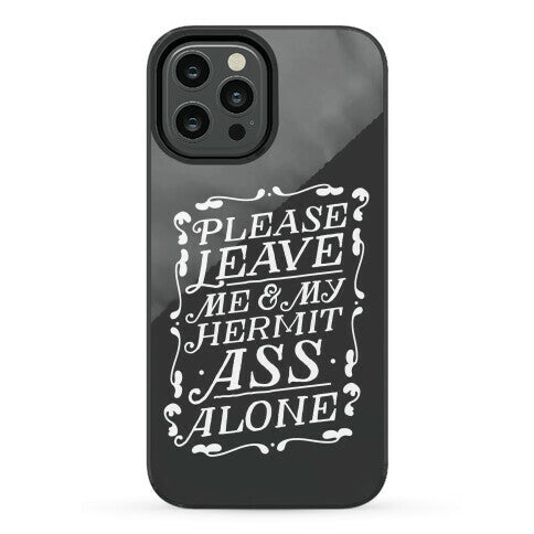 Please Leave Me And My Hermit Ass Alone  Phone Case