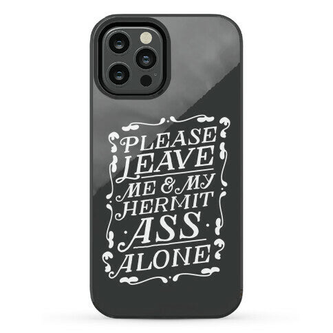 Please Leave Me And My Hermit Ass Alone  Phone Case