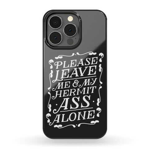 Please Leave Me And My Hermit Ass Alone  Phone Case