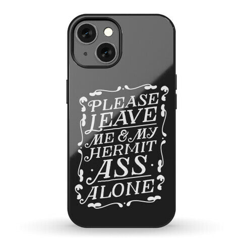Please Leave Me And My Hermit Ass Alone  Phone Case