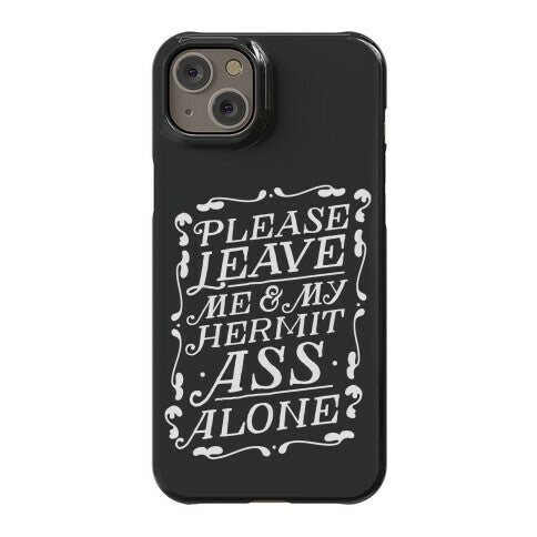 Please Leave Me And My Hermit Ass Alone  Phone Case