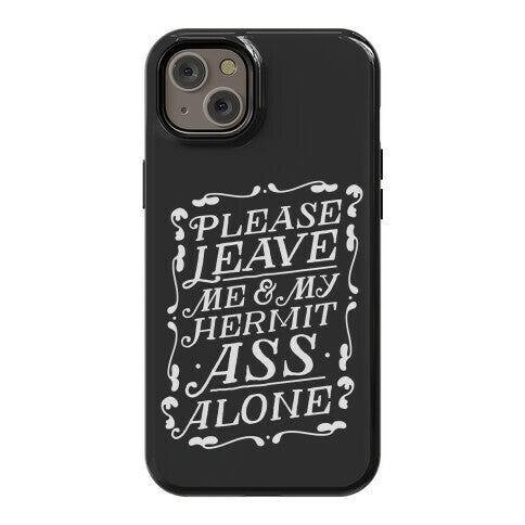 Please Leave Me And My Hermit Ass Alone  Phone Case