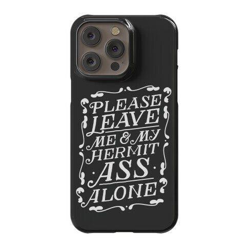 Please Leave Me And My Hermit Ass Alone  Phone Case