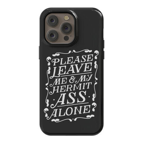 Please Leave Me And My Hermit Ass Alone  Phone Case