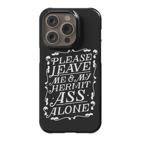 Please Leave Me And My Hermit Ass Alone  Phone Case