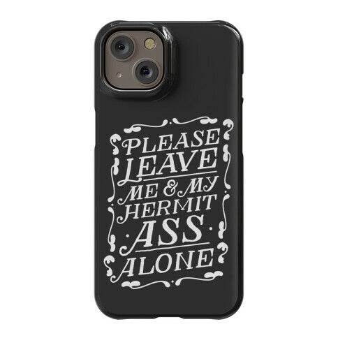 Please Leave Me And My Hermit Ass Alone  Phone Case