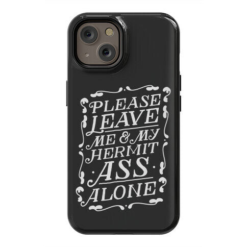 Please Leave Me And My Hermit Ass Alone  Phone Case