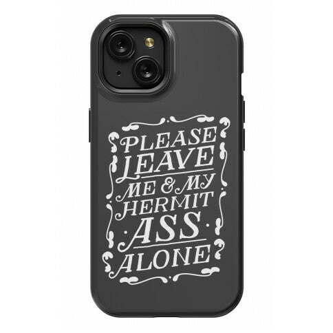 Please Leave Me And My Hermit Ass Alone  Phone Case